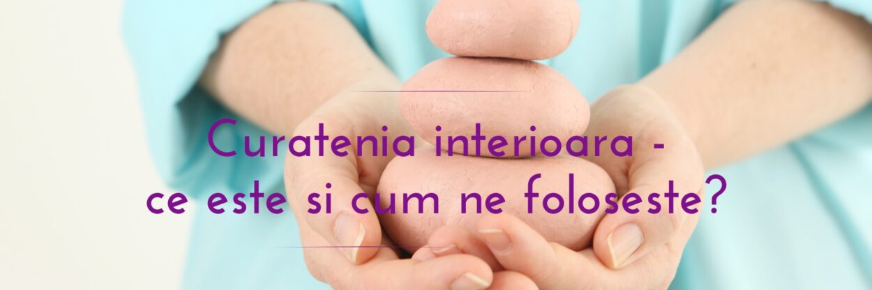 Curatenia interioara | ce este si cum ne foloseste? Centrul AmaneSer