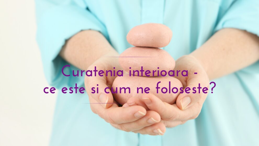 Curatenia interioara | ce este si cum ne foloseste? Centrul AmaneSer