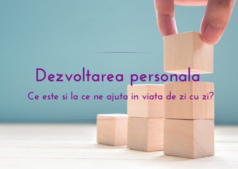 Dezvoltarea personala Ce este si la ce ne ajuta in viata de zi cu zi?