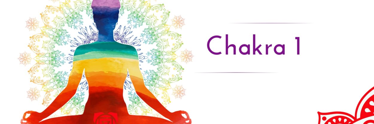 Chakra 1 - ce este si cum ne influenteaza in viata de zi cu zi