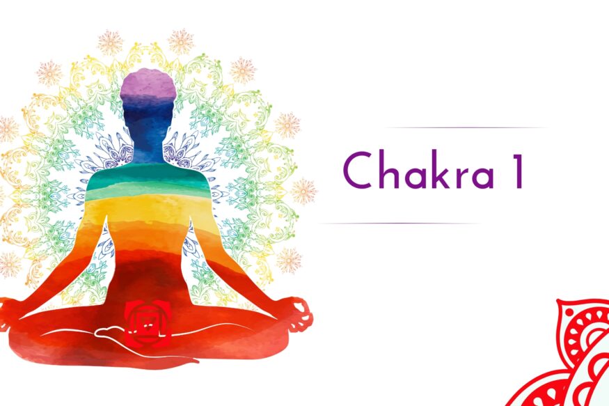Chakra 1 - ce este si cum ne influenteaza in viata de zi cu zi