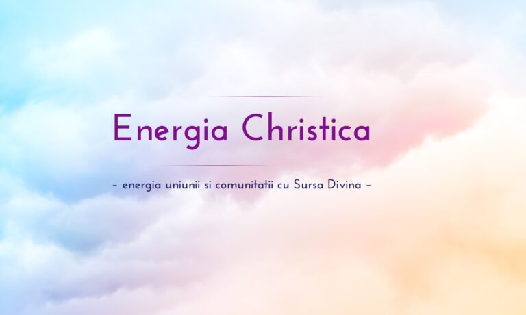 Energia Christica – energia uniunii si comunitatii cu Sursa Divina