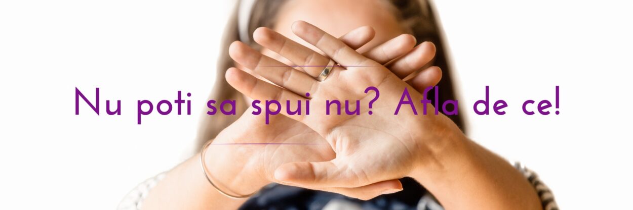 Nu poti sa spui nu? Afla de ce!
