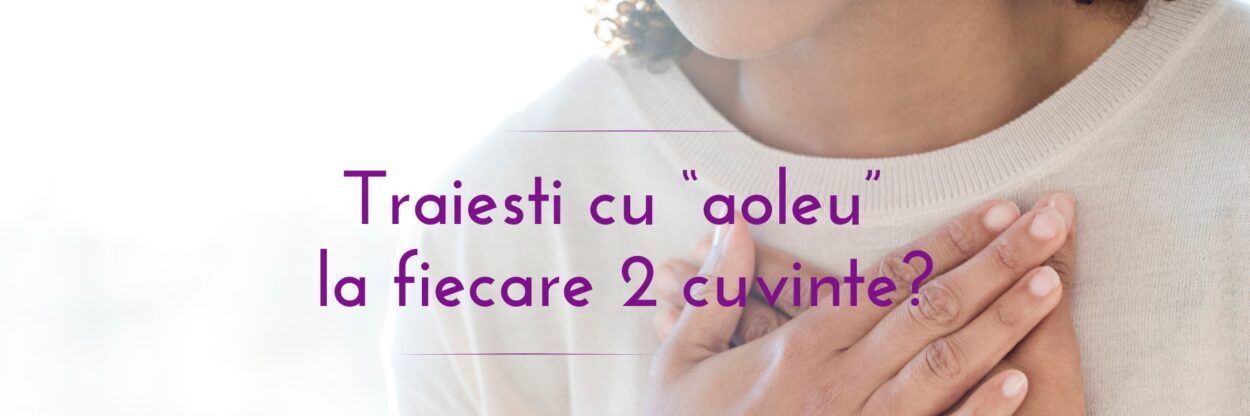 Traiesti cu “aoleu” la fiecare 2 cuvinte?
