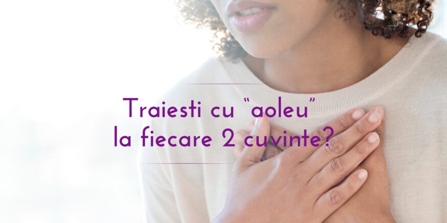 Traiesti cu “aoleu” la fiecare 2 cuvinte?