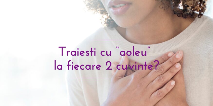 Traiesti cu “aoleu” la fiecare 2 cuvinte?