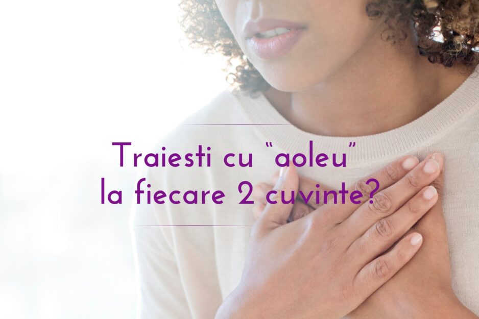 Traiesti cu “aoleu” la fiecare 2 cuvinte?