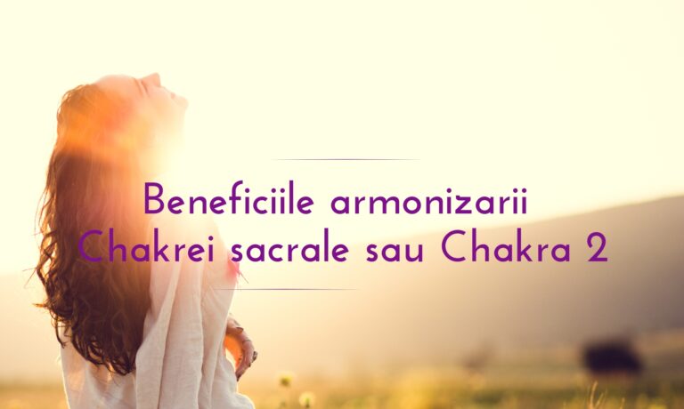Benefiicile armonizarii Chakrei sacrale sau Chakra 2