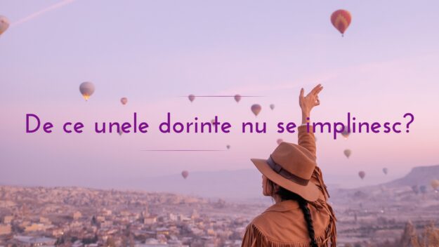 De ce unele dorinte nu se implinesc?