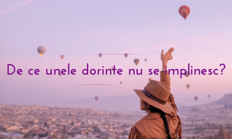 De ce unele dorinte nu se implinesc?