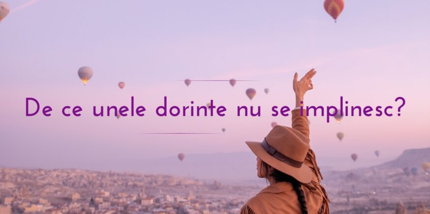 De ce unele dorinte nu se implinesc?