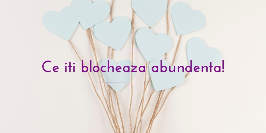 Ce iti blocheaza abundenta!