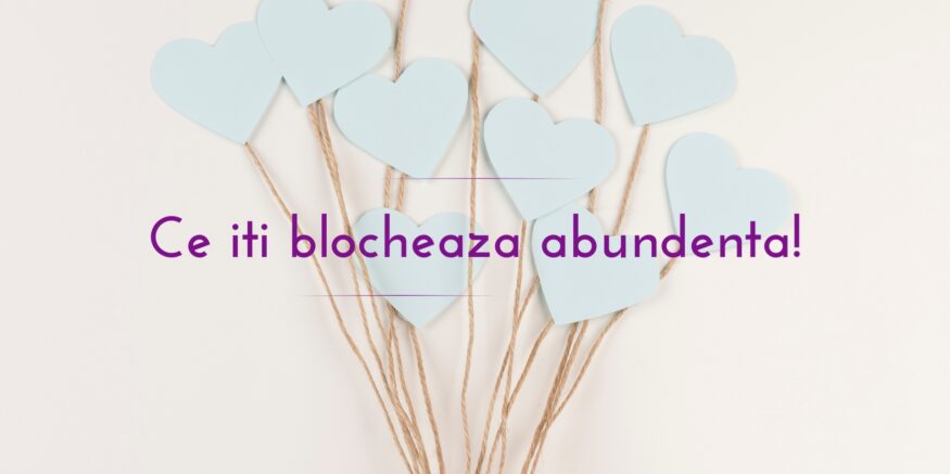 Ce iti blocheaza abundenta!
