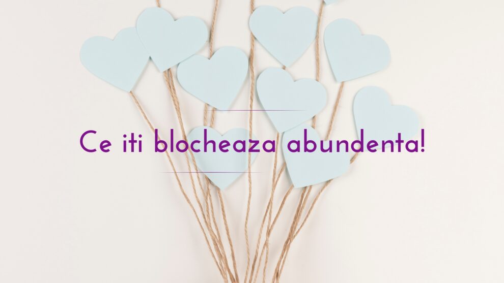 Ce iti blocheaza abundenta!