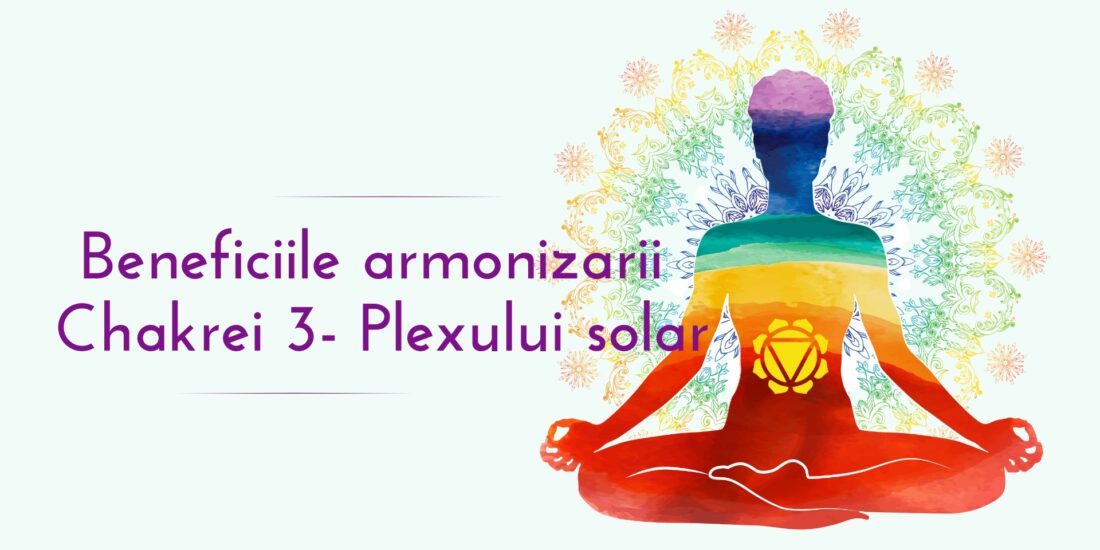 Benefiicile armonizarii chakrei 3 Plexului solar