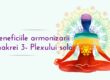 Benefiicile armonizarii chakrei 3 Plexului solar