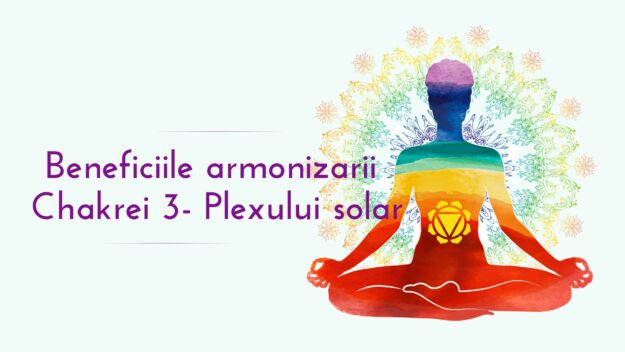 Benefiicile armonizarii chakrei 3 Plexului solar