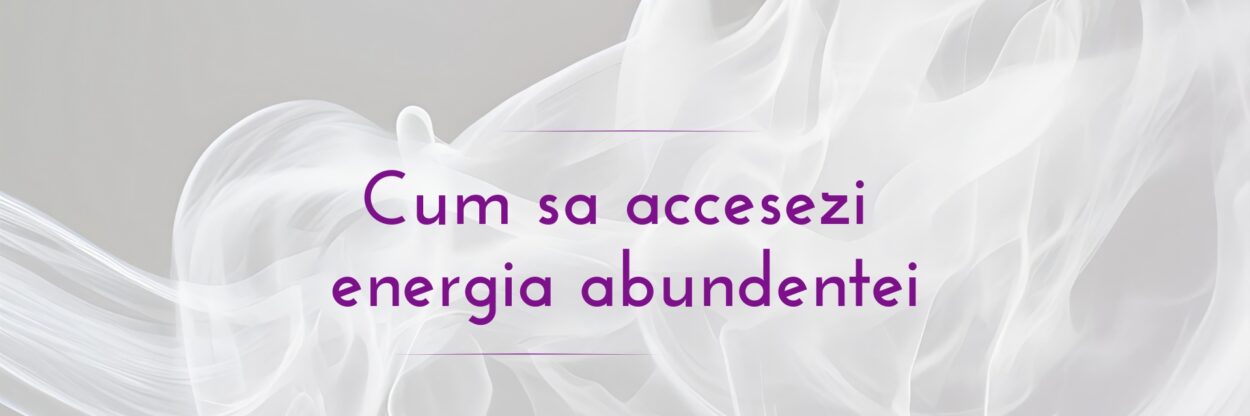 Cum sa accesezi energia abundentei