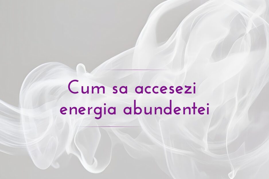 Cum sa accesezi energia abundentei