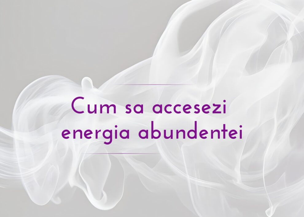 Cum sa accesezi energia abundentei
