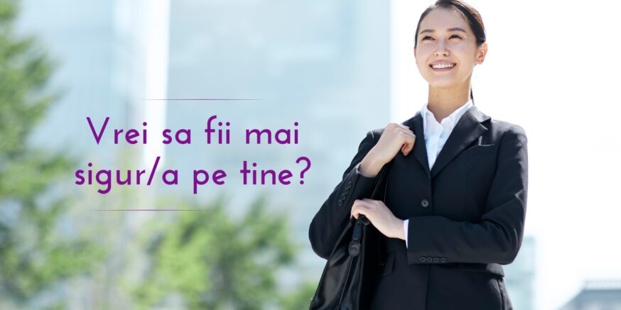 Vrei sa fii mai sigur pe tine?