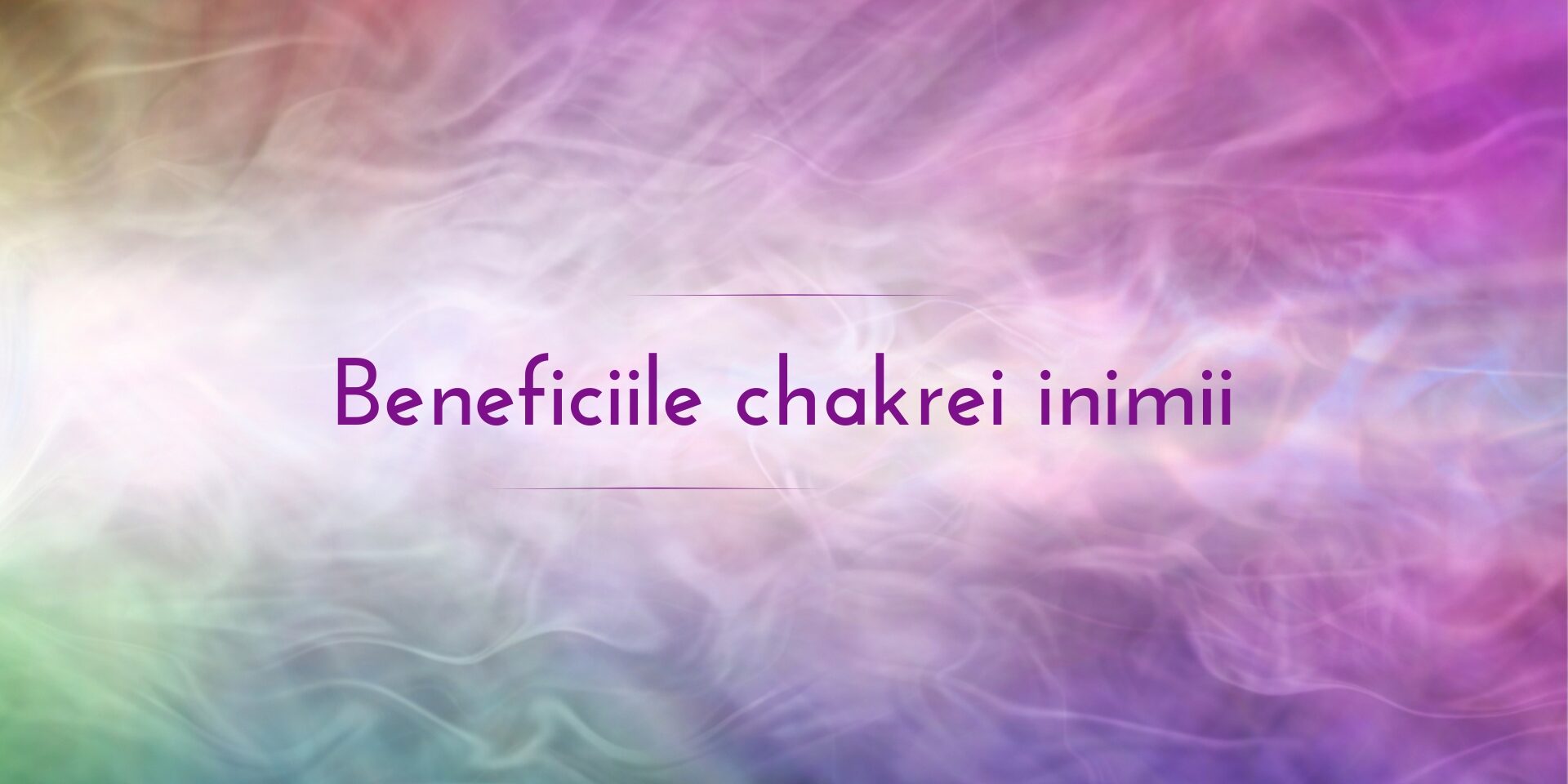 beneficiile-chakrei-inimii